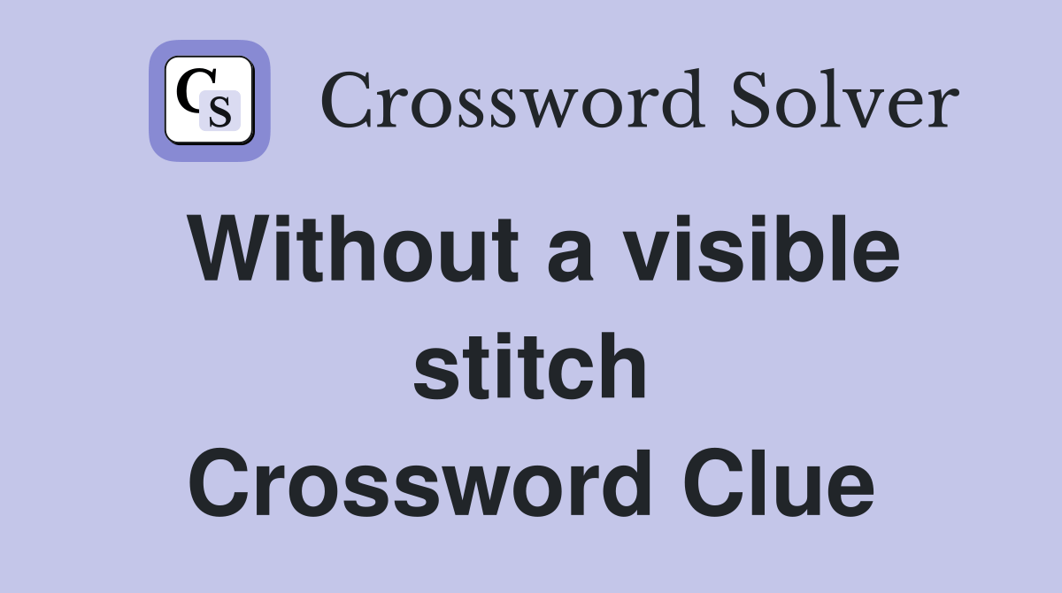 Without a visible stitch Crossword Clue Answers Crossword Solver